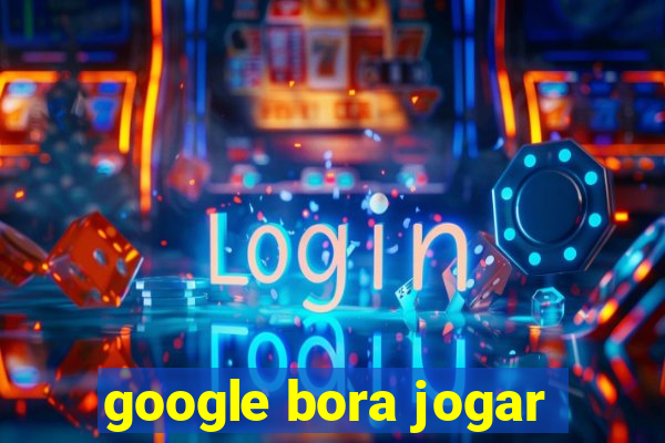 google bora jogar